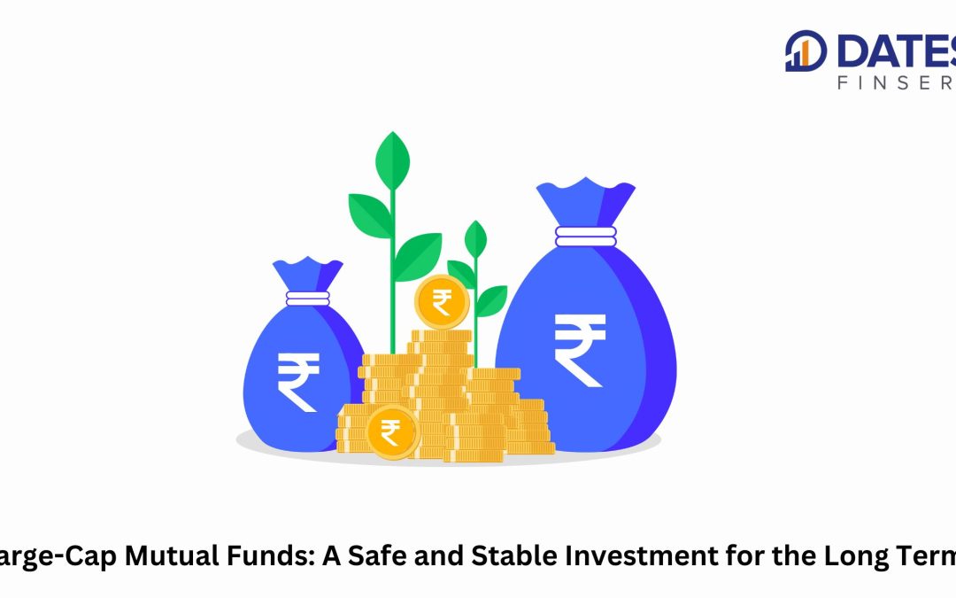 Large-Cap Mutual Funds: A Safe and Stable Investment for the Long Term